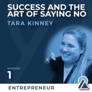 Tara Kinney: Success and the Art of Saying No