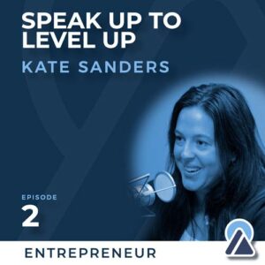 Kate Sanders: Speak Up to Level Up