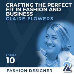 Claire Flowers: Crafting the Perfect Fit in Fashion & Business