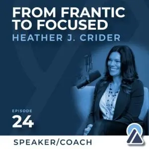 Heather J. Crider: From Frantic to Focused