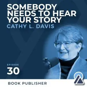 Cathy L. Davis: Somebody Needs to Hear Your Story
