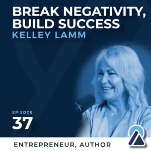 Kelley Lamm: Break Negativity, Build Success