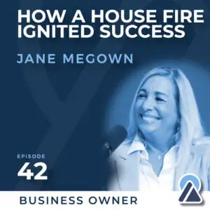 Jane Megown: How a House Fire Ignited Success