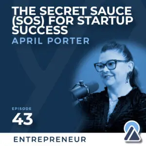 April Porter: The Secret Sauce for Startup Success