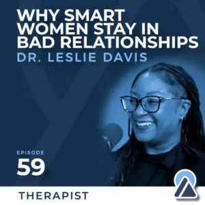 Dr. Leslie Davis: Why Smart Women Stay in Bad Relationships