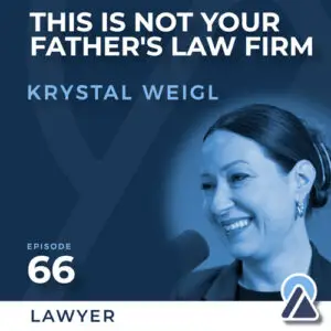 Krystal Weigl: This is Not Your Father's Law Firm