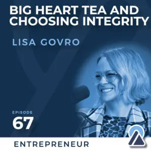 Lisa Govro: Big Heart Tea and Choosing Integrity